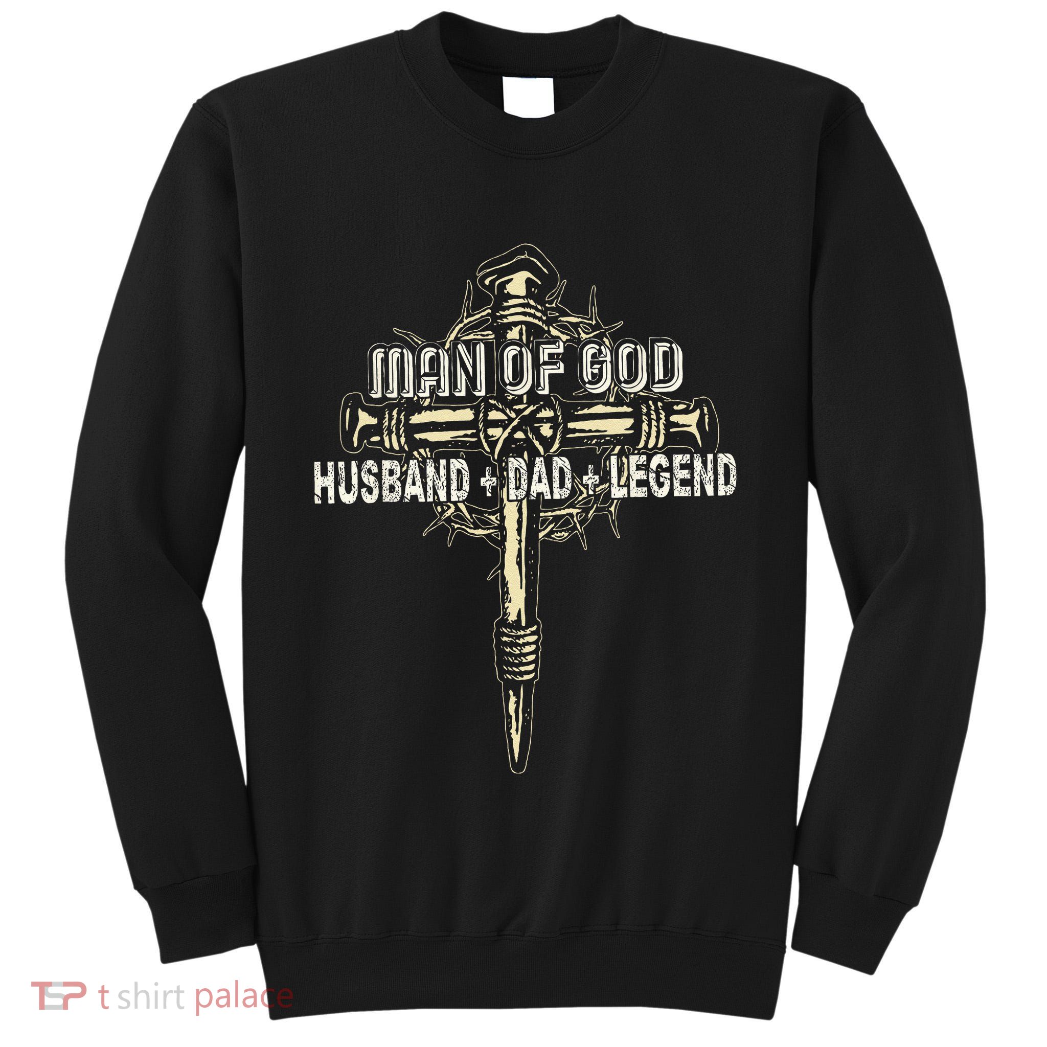 Man Of God Husband Dad Happy Fathers Day Proud Christian Tall Sweatshirt