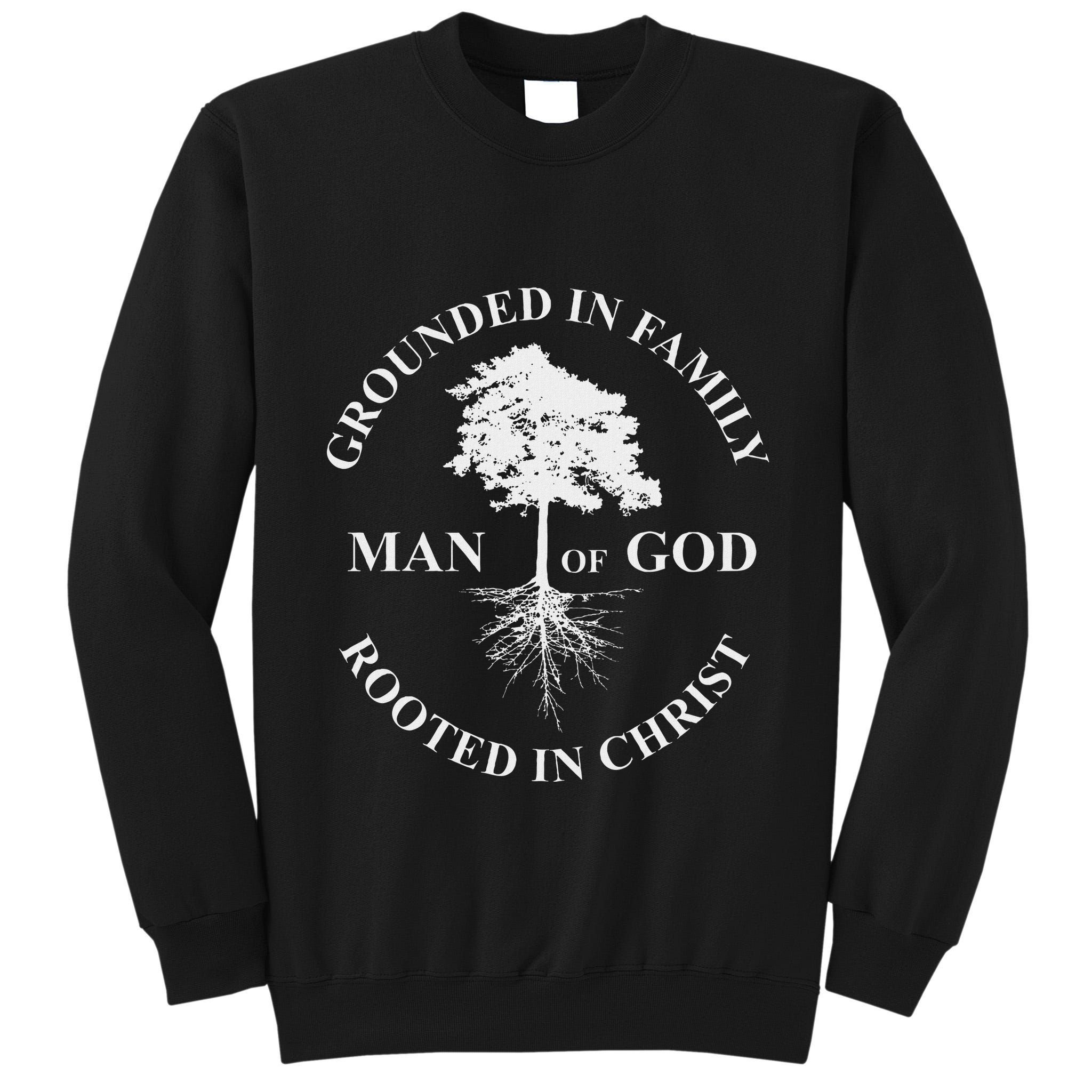 Man Of God Grounded In Family Rooted In Christ Father Dad Tall Sweatshirt
