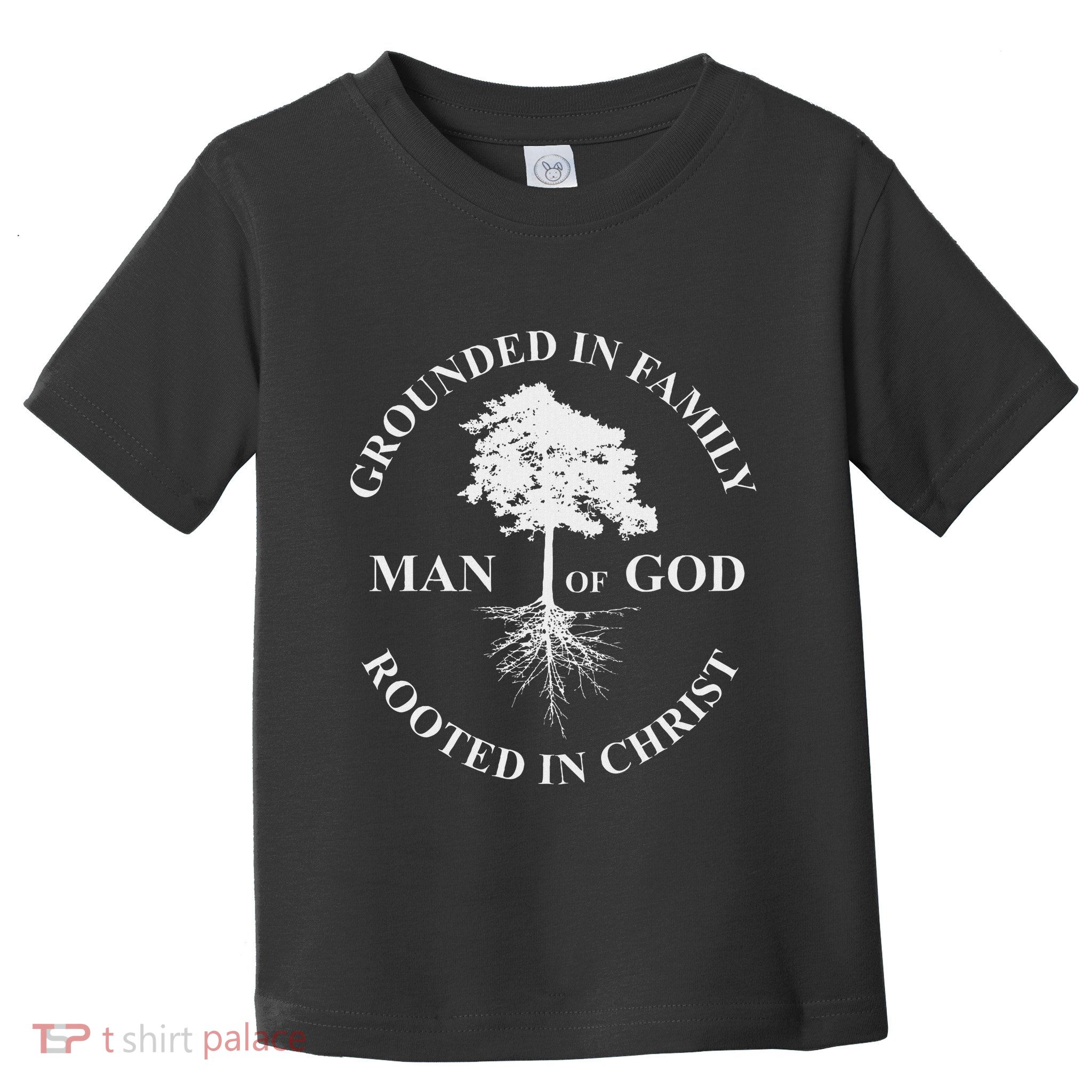 Man Of God Grounded In Family Rooted In Christ Father Dad Toddler T-Shirt