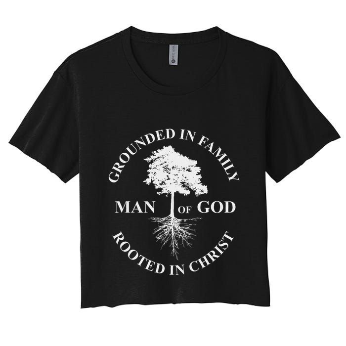 Man Of God Grounded In Family Rooted In Christ Father Dad Women's Crop Top Tee