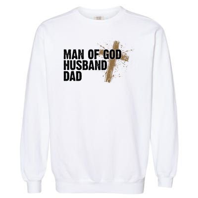 Man Of God Husband Dad Religious Cross Fathers Day Garment-Dyed Sweatshirt