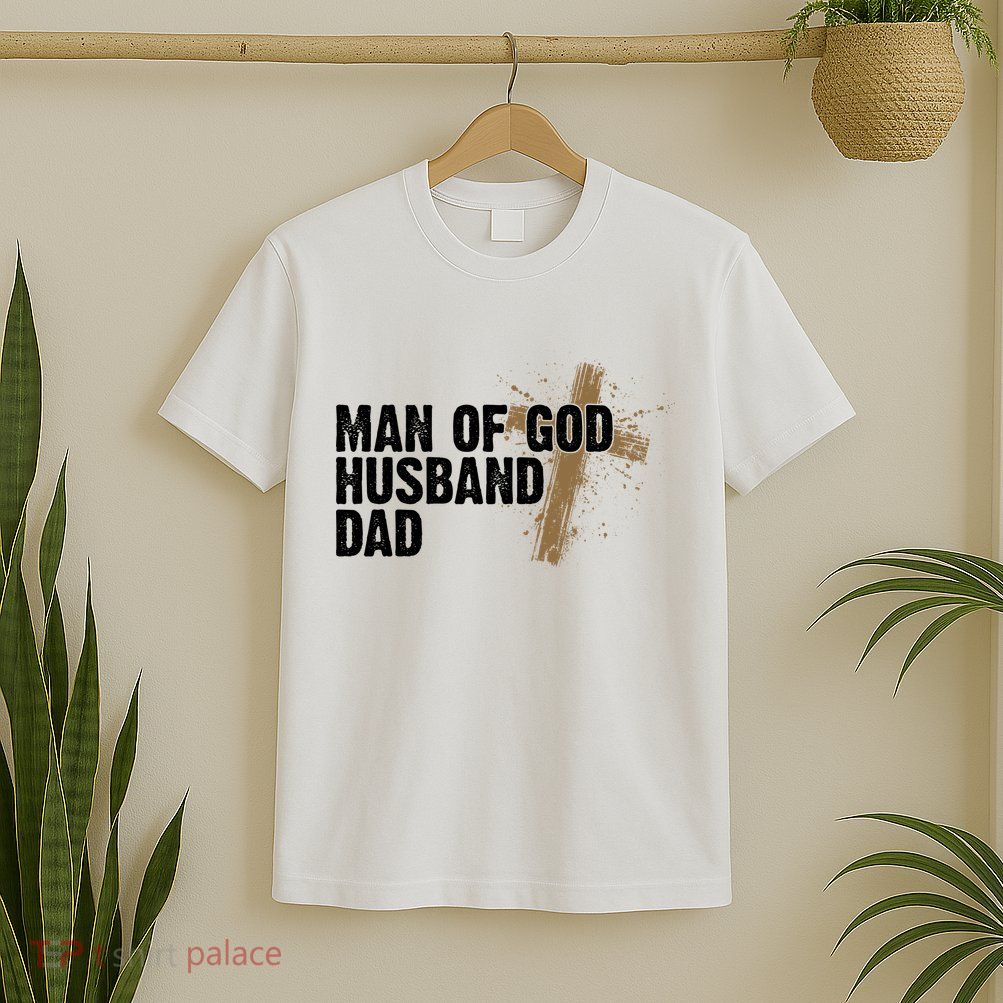 Man Of God Husband Dad Religious Cross Fathers Day T-Shirt