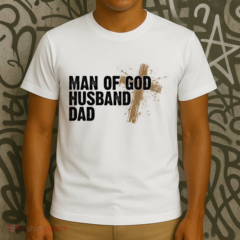 Man Of God Husband Dad Religious Cross Fathers Day T-Shirt
