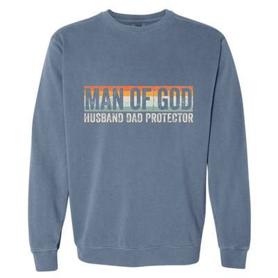 Man Of God Husband Dad Protector Christian Dad FatherS Day Garment-Dyed Sweatshirt