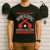 Make Our Guns Illegal And WeLl Call Them Undocumented T-Shirt
