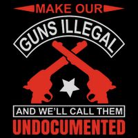 Make Our Guns Illegal And WeLl Call Them Undocumented Drawstring Bag