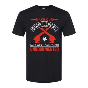 Make Our Guns Illegal And WeLl Call Them Undocumented Softstyle CVC T-Shirt