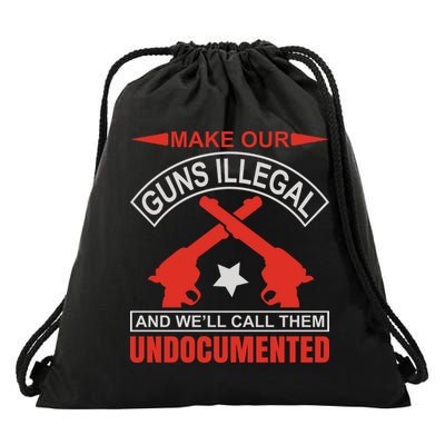 Make Our Guns Illegal And We'll Call Them Undocumented Drawstring Bag