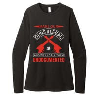 Make Our Guns Illegal And We'll Call Them Undocumented Womens CVC Long Sleeve Shirt