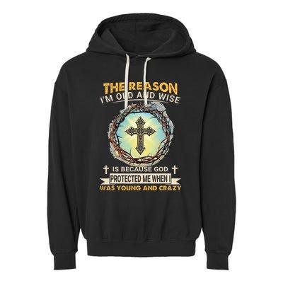 Man Of God The Reason I Am Old And Wise Is Because God Prote Garment-Dyed Fleece Hoodie