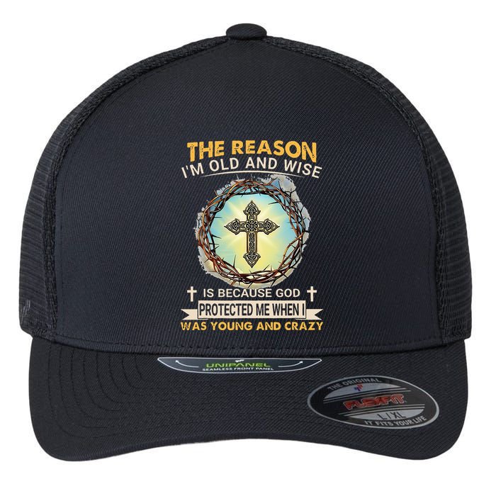 Man Of God The Reason I Am Old And Wise Is Because God Prote Flexfit Unipanel Trucker Cap