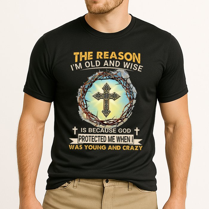 Man Of God The Reason I Am Old And Wise Is Because God Prote Performance Shirt