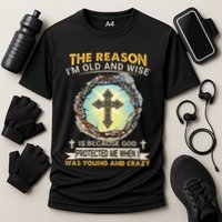 Man Of God The Reason I Am Old And Wise Is Because God Prote Performance Shirt