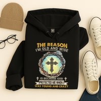 Man Of God The Reason I Am Old And Wise Is Because God Prote Hoodie
