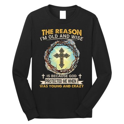 Man Of God The Reason I Am Old And Wise Is Because God Prote Long Sleeve Shirt