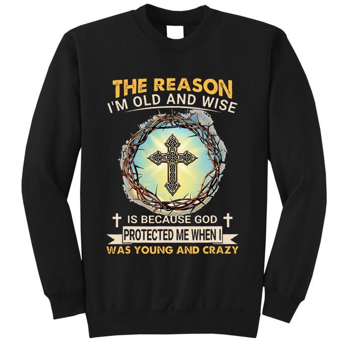 Man Of God The Reason I Am Old And Wise Is Because God Prote Sweatshirt