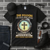 Man Of God The Reason I Am Old And Wise Is Because God Prote Tall T-Shirt