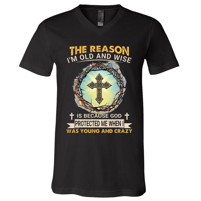 Man Of God The Reason I Am Old And Wise Is Because God Prote V-Neck T-Shirt