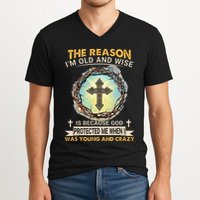 Man Of God The Reason I Am Old And Wise Is Because God Prote V-Neck T-Shirt