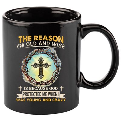 Man Of God The Reason I Am Old And Wise Is Because God Prote 11oz C Handle Ceramic Mug