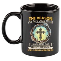 Man Of God The Reason I Am Old And Wise Is Because God Prote 11oz C Handle Ceramic Mug