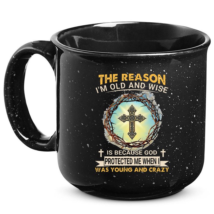 Man Of God The Reason I Am Old And Wise Is Because God Prote 15oz Campfire Ceramic Mug
