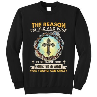 Man Of God The Reason I Am Old And Wise Is Because God Prote Tall Sweatshirt
