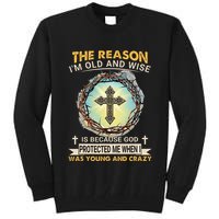 Man Of God The Reason I Am Old And Wise Is Because God Prote Tall Sweatshirt