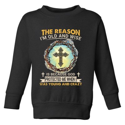 Man Of God The Reason I Am Old And Wise Is Because God Prote Toddler Sweatshirt