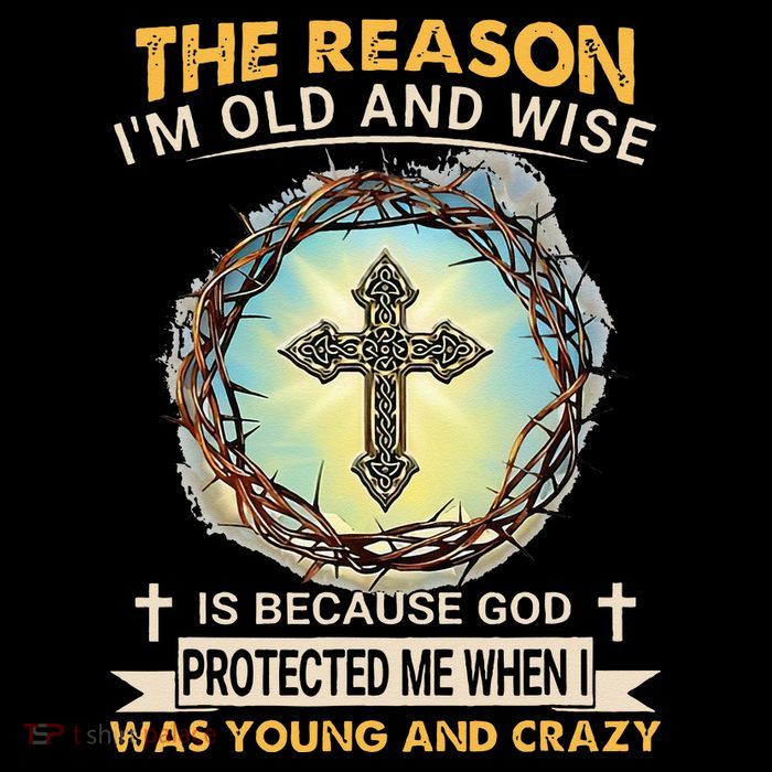 Man Of God The Reason I Am Old And Wise Is Because God Prote Toddler Sweatshirt
