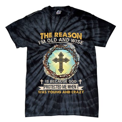 Man Of God The Reason I Am Old And Wise Is Because God Prote Tie-Dye T-Shirt