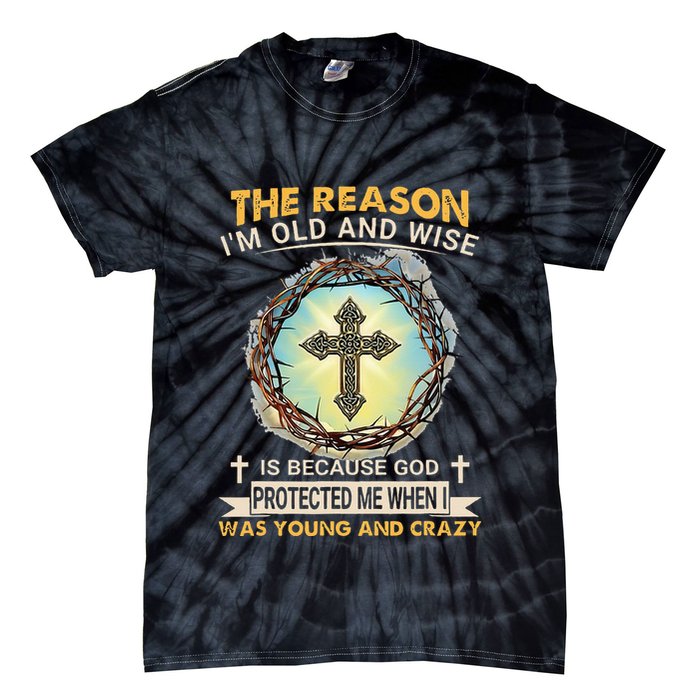Man Of God The Reason I Am Old And Wise Is Because God Prote Tie-Dye T-Shirt