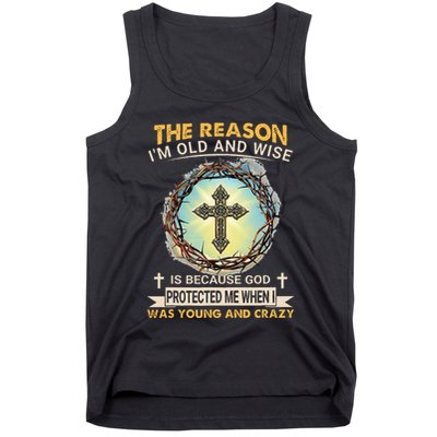 Man Of God The Reason I Am Old And Wise Is Because God Prote Tank Top