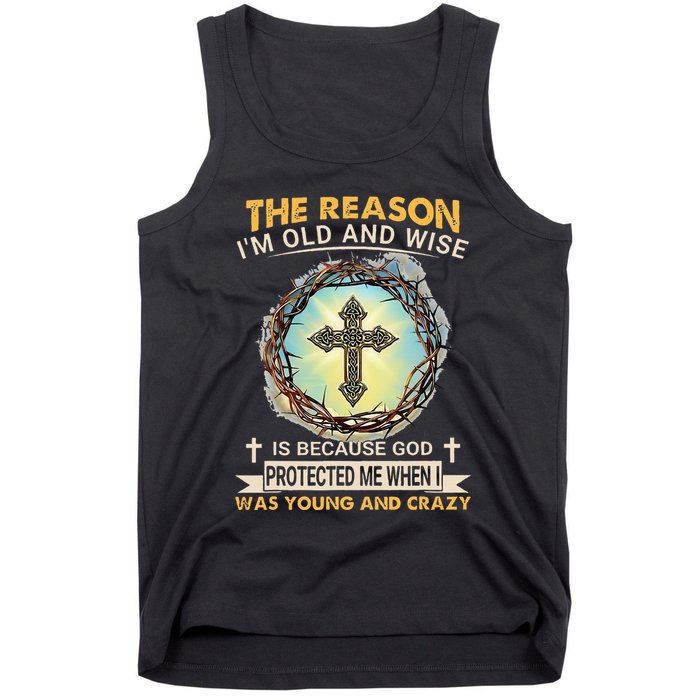 Man Of God The Reason I Am Old And Wise Is Because God Prote Tank Top