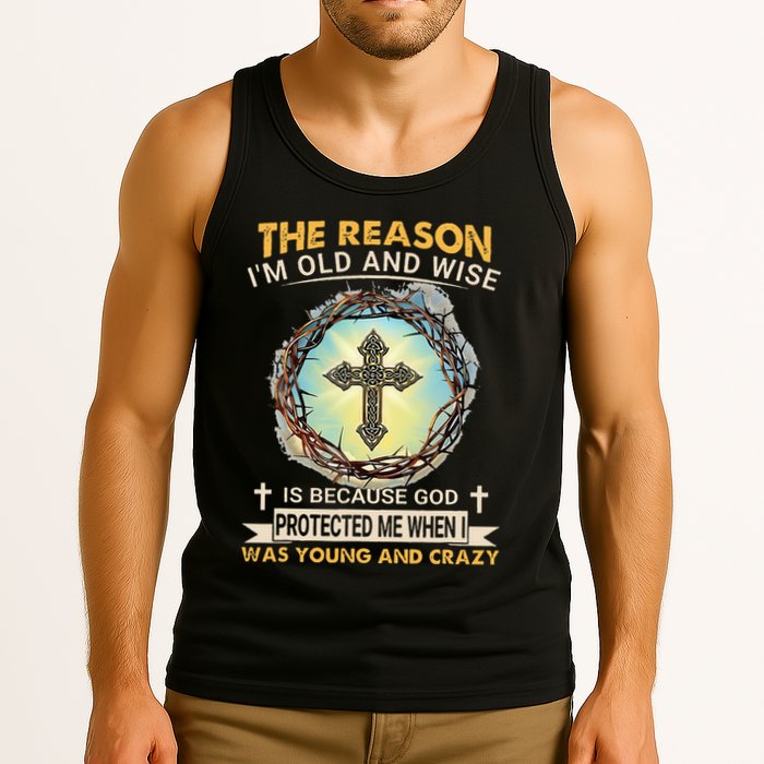 Man Of God The Reason I Am Old And Wise Is Because God Prote Tank Top