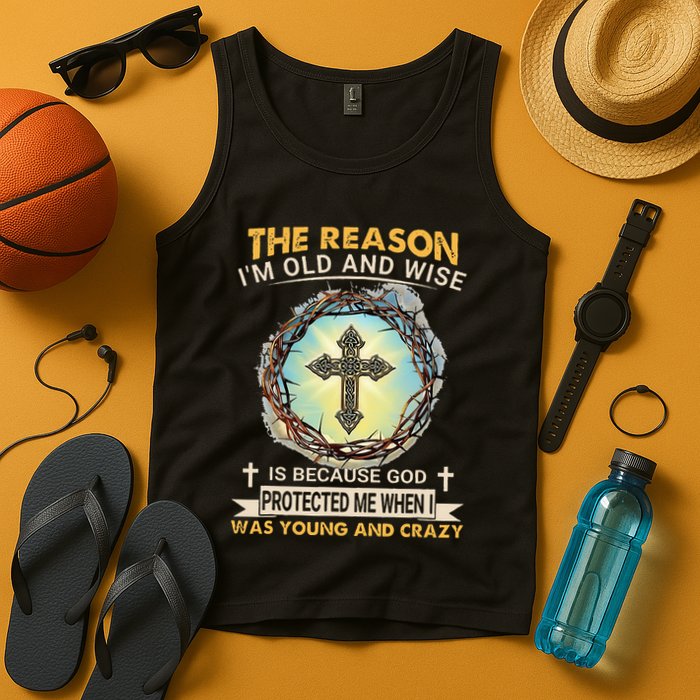 Man Of God The Reason I Am Old And Wise Is Because God Prote Tank Top