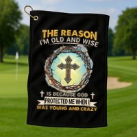 Man Of God The Reason I Am Old And Wise Is Because God Prote Golf Towel