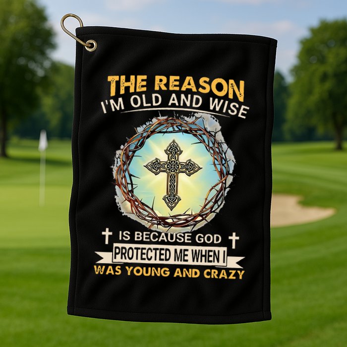 Man Of God The Reason I Am Old And Wise Is Because God Prote Golf Towel