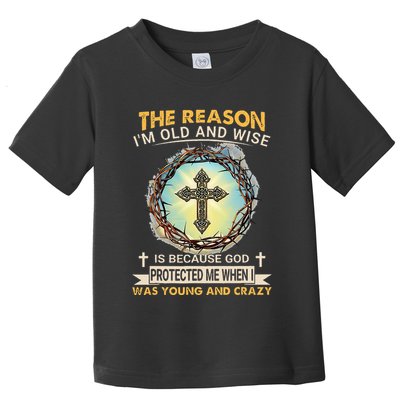 Man Of God The Reason I Am Old And Wise Is Because God Prote Toddler T-Shirt