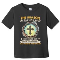 Man Of God The Reason I Am Old And Wise Is Because God Prote Toddler T-Shirt