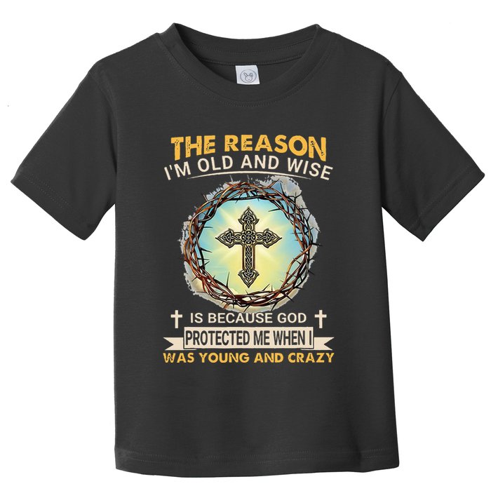 Man Of God The Reason I Am Old And Wise Is Because God Prote Toddler T-Shirt