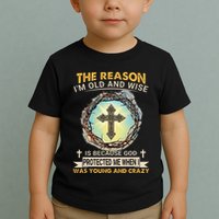 Man Of God The Reason I Am Old And Wise Is Because God Prote Toddler T-Shirt