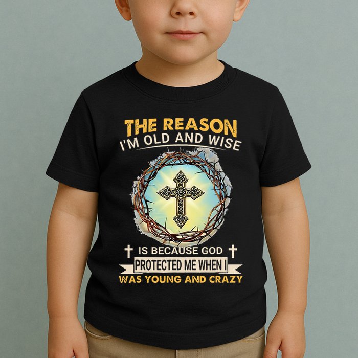 Man Of God The Reason I Am Old And Wise Is Because God Prote Toddler T-Shirt