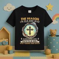 Man Of God The Reason I Am Old And Wise Is Because God Prote Toddler T-Shirt