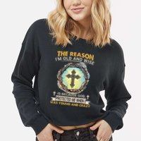 Man Of God The Reason I Am Old And Wise Is Because God Prote Cropped Pullover Crew