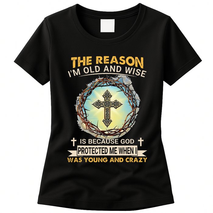 Man Of God The Reason I Am Old And Wise Is Because God Prote Womens T-Shirt