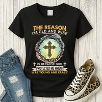 Man Of God The Reason I Am Old And Wise Is Because God Prote Womens T-Shirt
