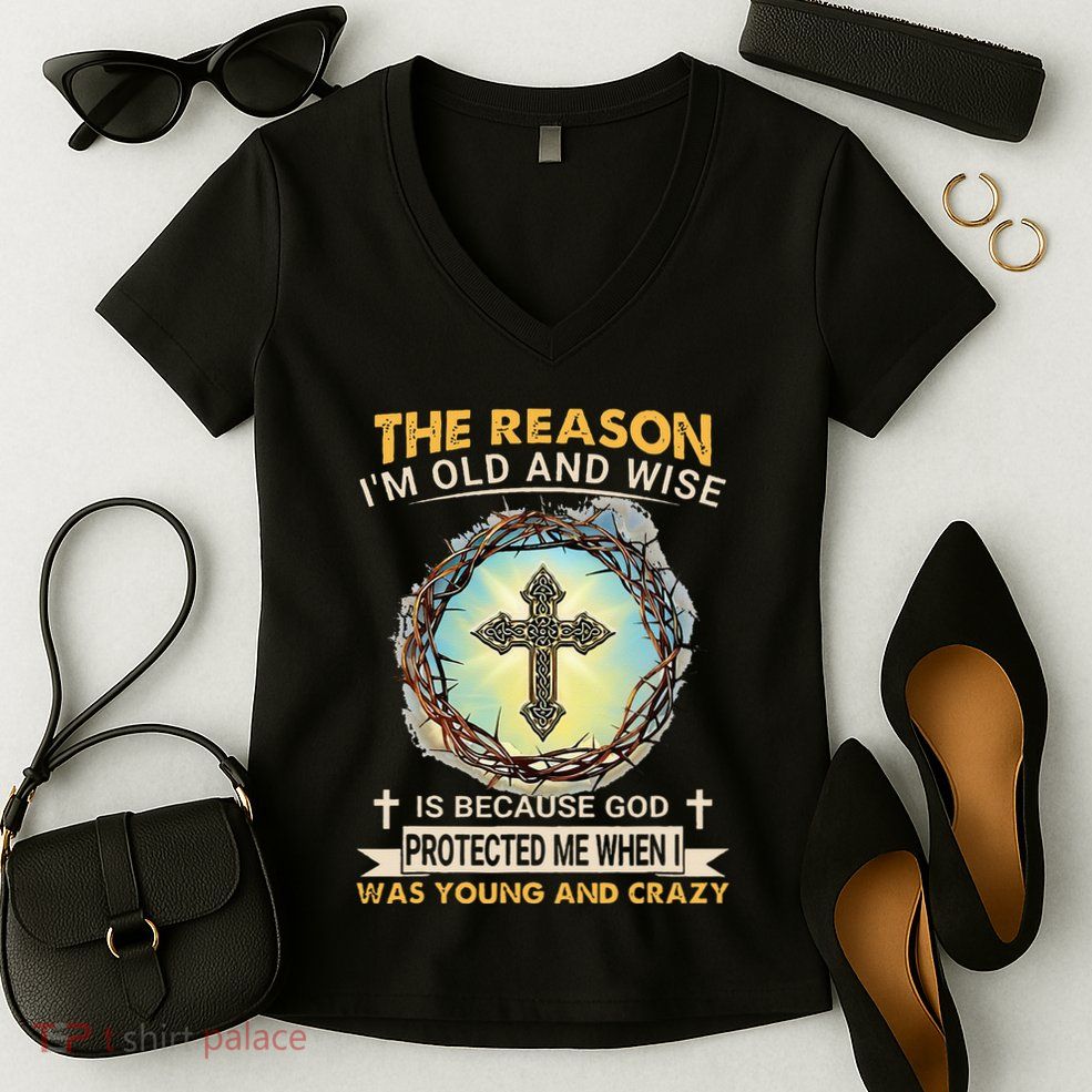 Man Of God The Reason I Am Old And Wise Is Because God Prote Women's V-Neck T-Shirt