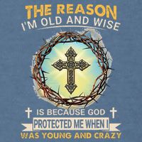 Man Of God The Reason I Am Old And Wise Is Because God Prote Garment-Dyed Sweatshirt