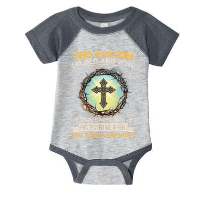 Man Of God The Reason I Am Old And Wise Is Because God Prote Infant Baby Jersey Bodysuit